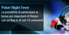 BetPro: partecipa alla “Poker Night Fever” e conquista numerosi ticket torneo! Sfrutta anche il bonus reload…