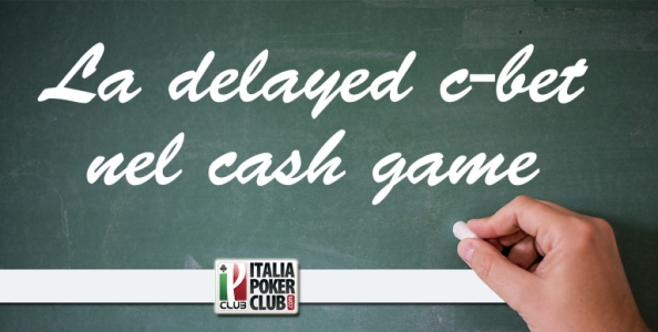 Delayed continuation bet nel cash game: istruzioni per l’uso