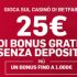 Che occasione al Casinò di BetFair: per i nuovi iscritti 25€ bonus IN REGALO e 1.000€ di bonus aggiuntivo!