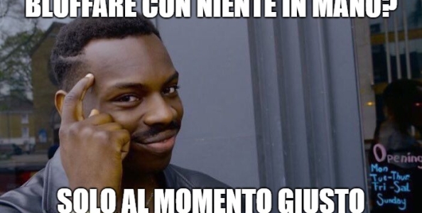 3 buoni motivi per bluffare con niente in mano!