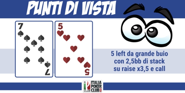 Punti di vista MTT: cosa fare con una trash hand da grande buio, 5 left, con 3bb di stack?
