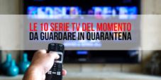 Le 10 Serie Tv del momento da guardare in quarantena