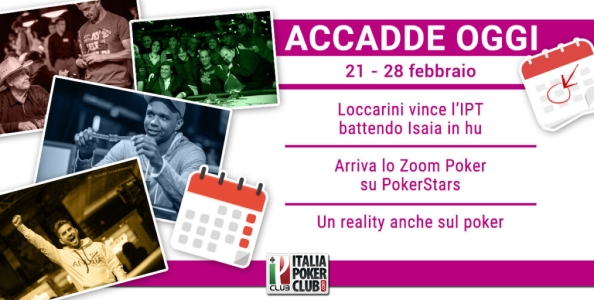 Accadde Oggi: Loccarini vince un prestigioso IPT, arriva lo Zoom su PokerStars, il reality sul poker