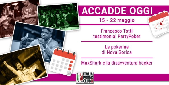 Accadde Oggi: le avventure pokeristiche di Totti e Pique, MaxShark e la disavventura hacker