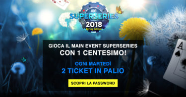 Vuoi giocare il Main Event Super Series con un cent? Ogni settimana 2 ticket in palio nei nostri tornei esclusivi!