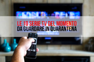 Le 10 Serie Tv del momento da guardare in quarantena