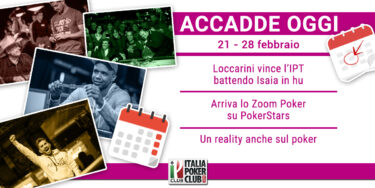 Accadde Oggi: Loccarini vince un prestigioso IPT, arriva lo Zoom su PokerStars, il reality sul poker